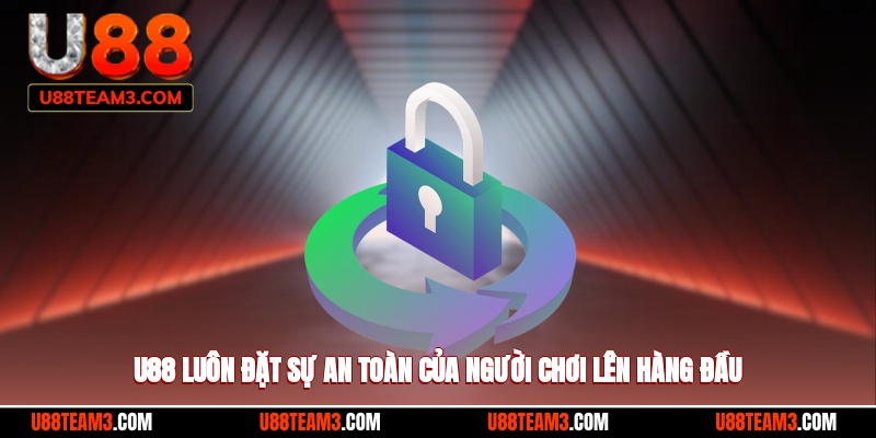 U88 luôn đảm bảo sự an toàn của hội viên lên hàng đầu